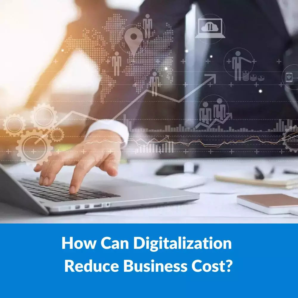 How Can Digitalization Reduce Business Cost?