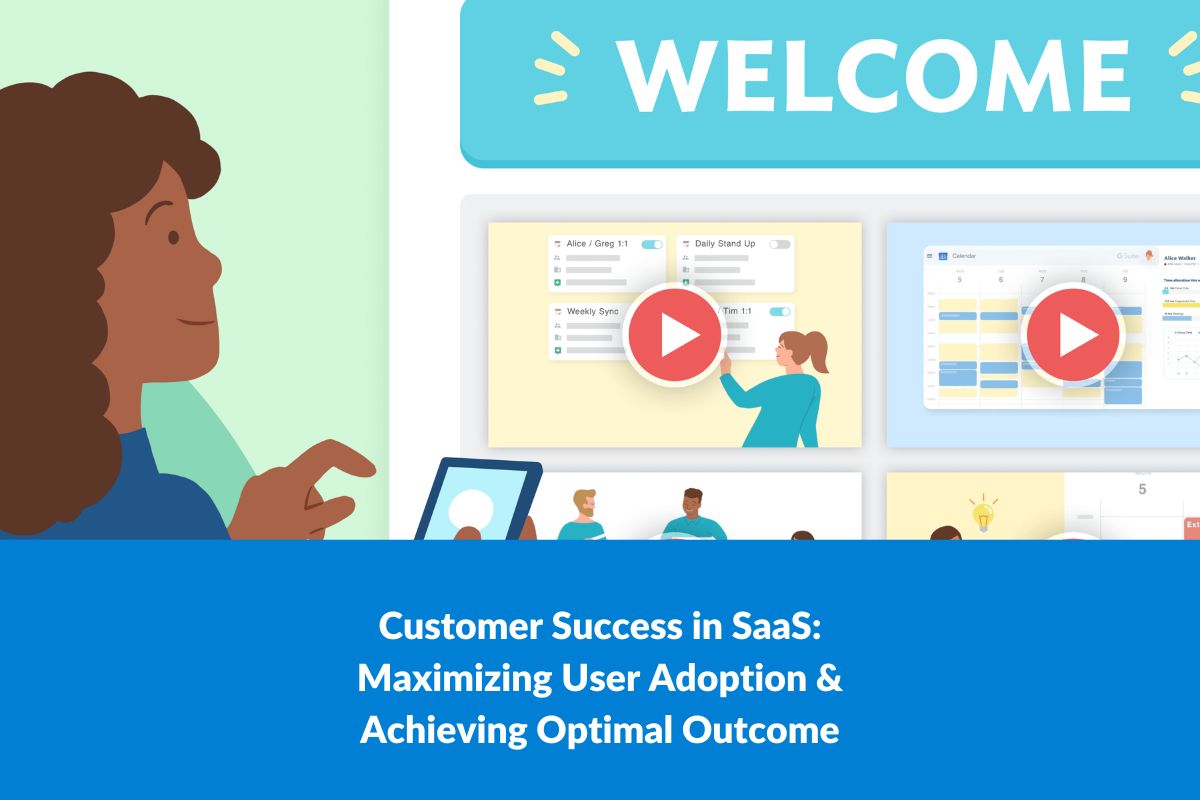 Customer Success in SaaS: Maximizing User Adoption & Achieving Optimal Outcome