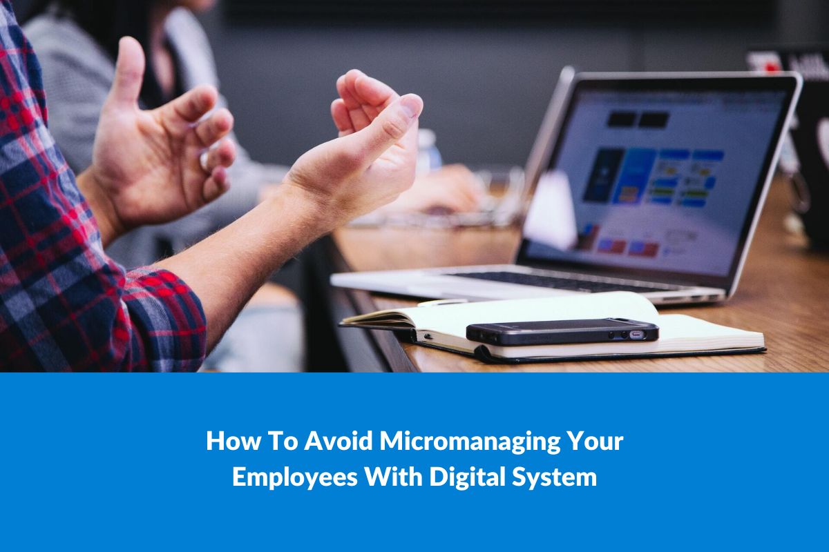 How To Avoid Micromanaging Your Employees With Digital System
