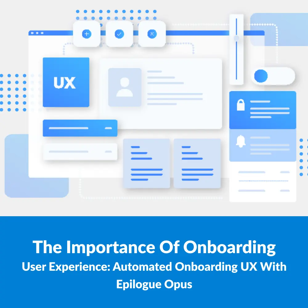 The Importance of Onboarding User Experience: Automated Onboarding UX with Epilogue Opus