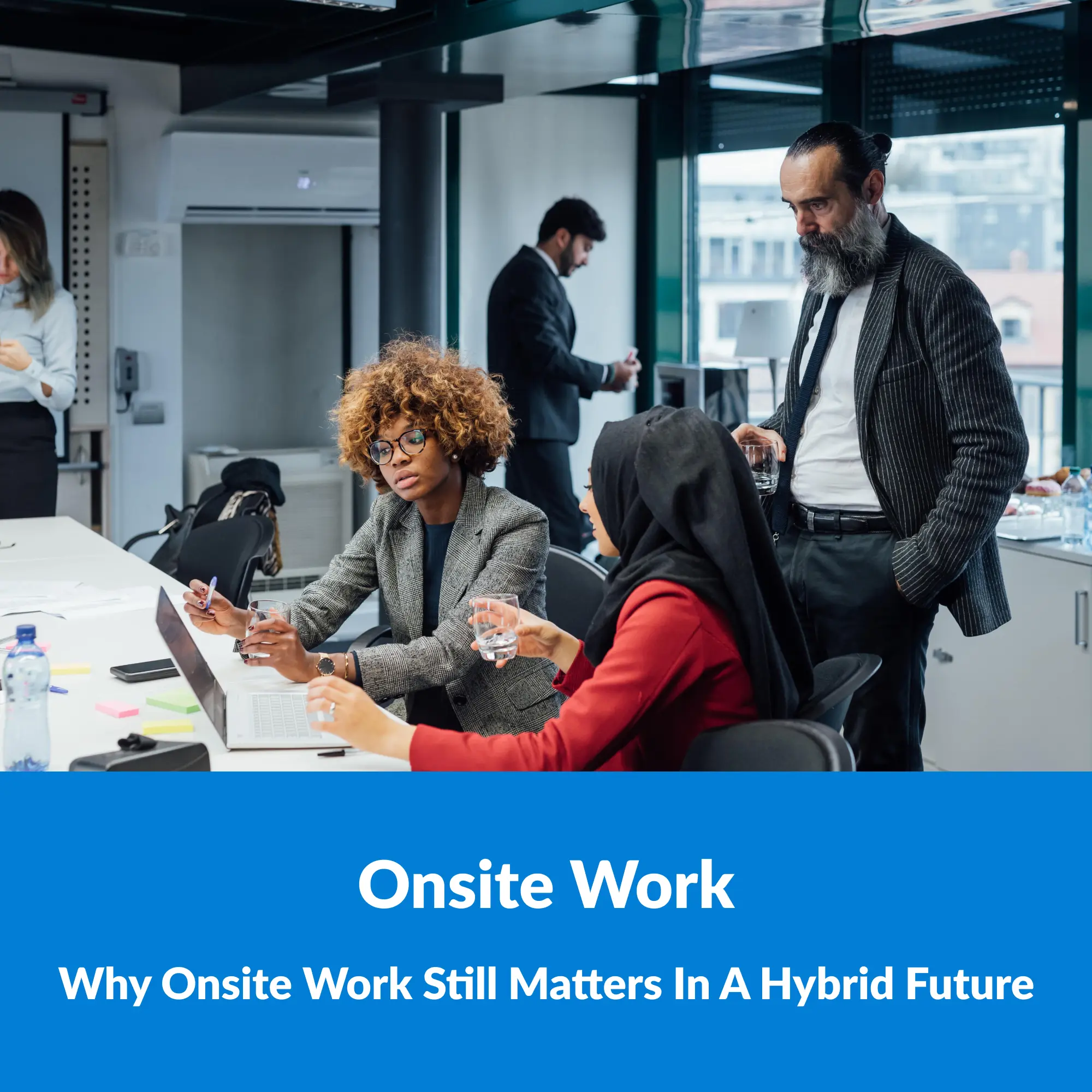 Why Onsite Work Still Matters in a Hybrid Future